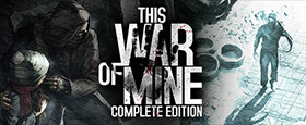 This War of Mine: Complete Edition